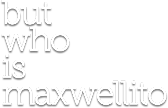 but who is maxwellito ??